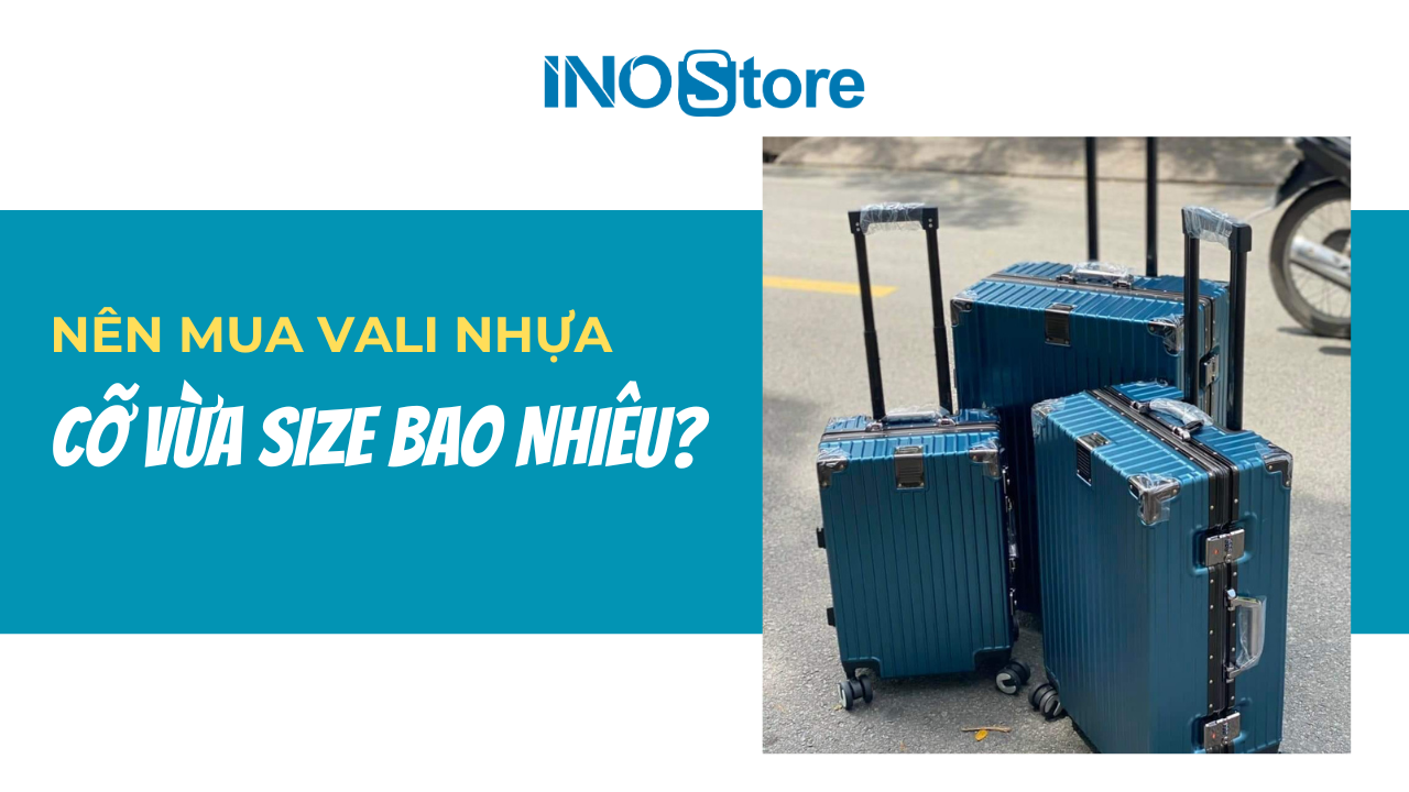 Nên mua vali nhựa cỡ vừa size bao nhiêu?