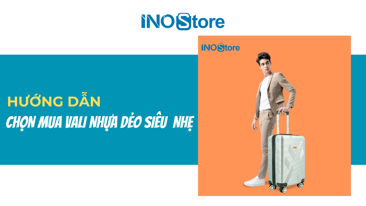 Hướng dẫn chọn vali nhựa dẻo siêu nhẹ phù hợp với nhu cầu của bạn
