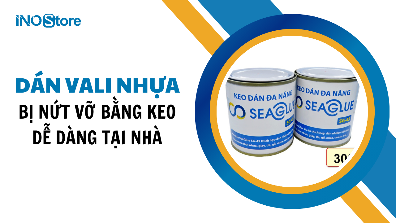 Hướng dẫn cách dán vali nhựa bị nứt vỡ bằng keo dễ dàng tại nhà