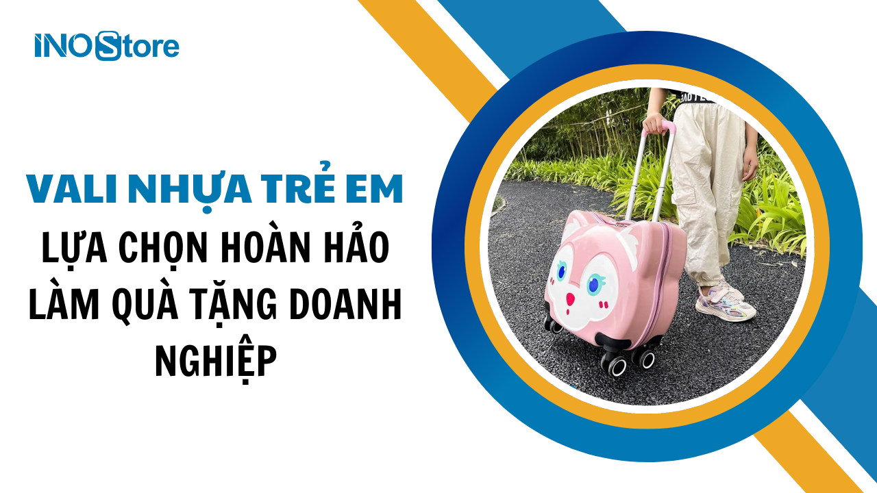 Vali nhựa trẻ em lựa chọn hoàn hảo làm quà tặng doanh nghiệp