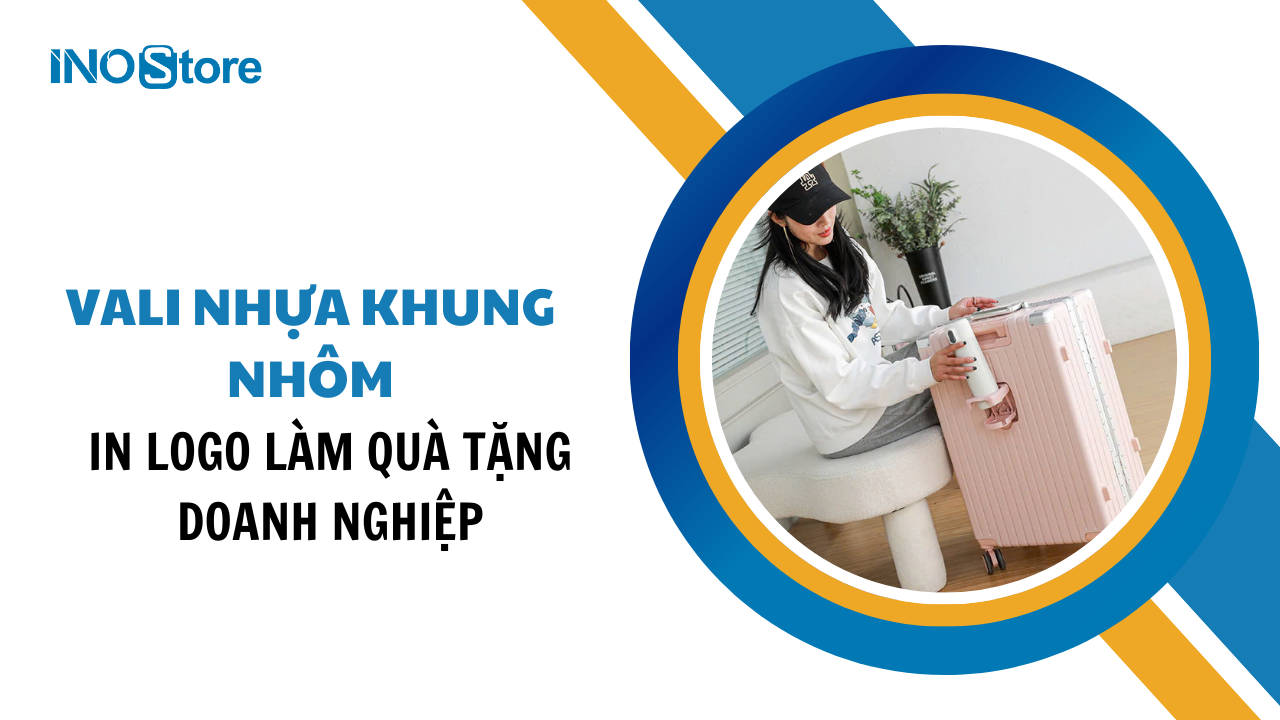 Kinh nghiệm chọn vali nhựa khung nhôm in logo làm quà tặng doanh nghiệp