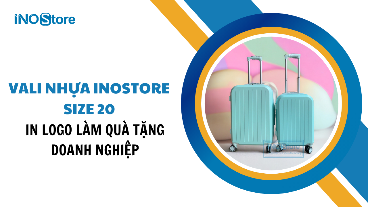 Hướng dẫn chọn mua vali nhựa Inostore size 20 in logo làm quà tặng doanh nghiệp