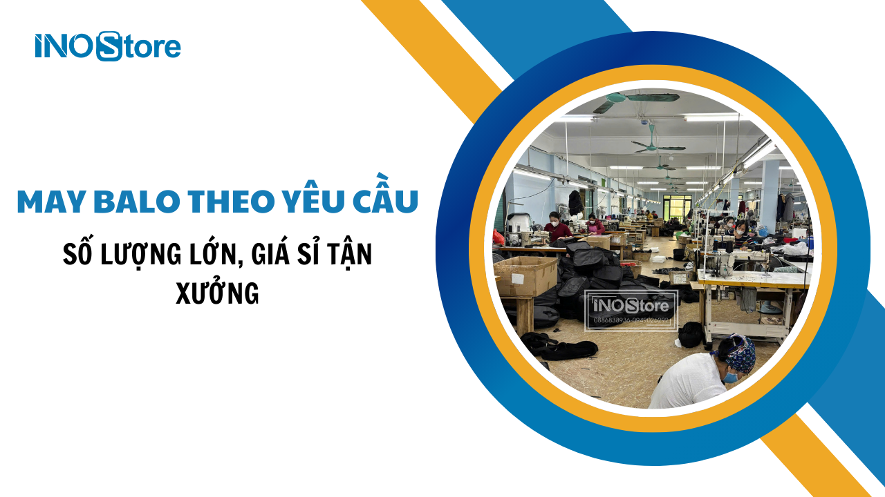 Xưởng may balo theo yêu cầu số lượng lớn, giá sỉ tận xưởng