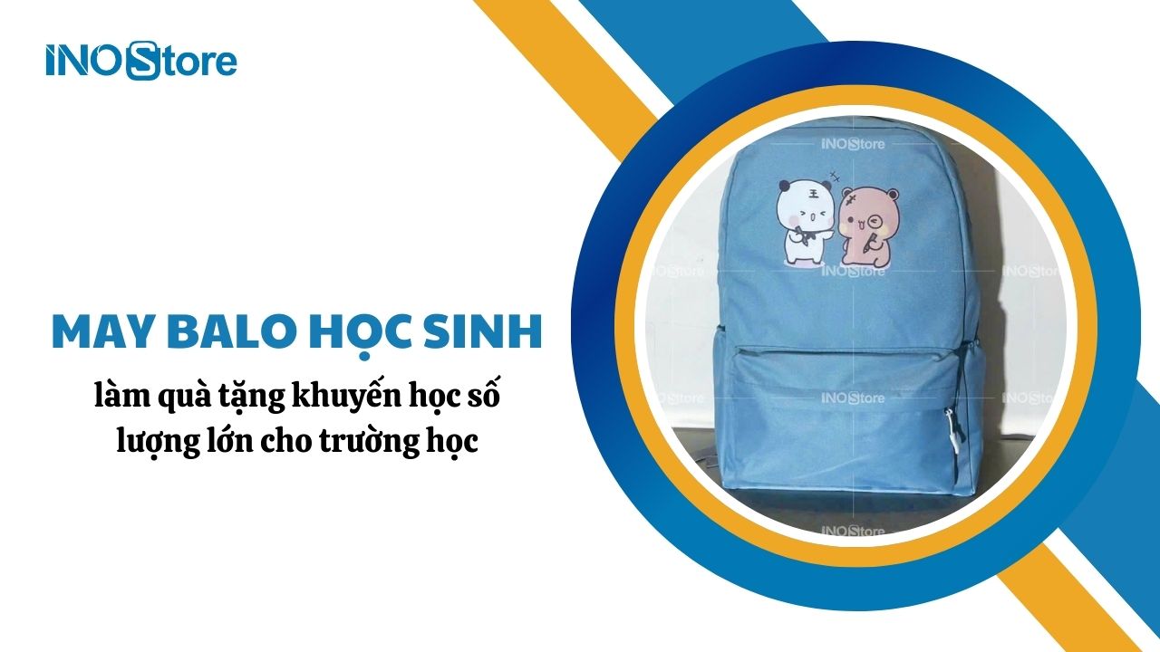 Đặt may balo học sinh làm quà tặng khuyến học số lượng lớn cho trường học