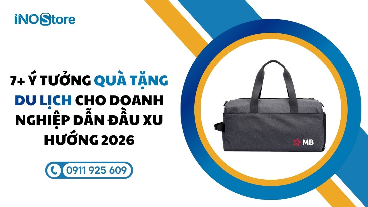 7+ Ý tưởng quà tặng du lịch cho doanh nghiệp dẫn đầu xu hướng 2026