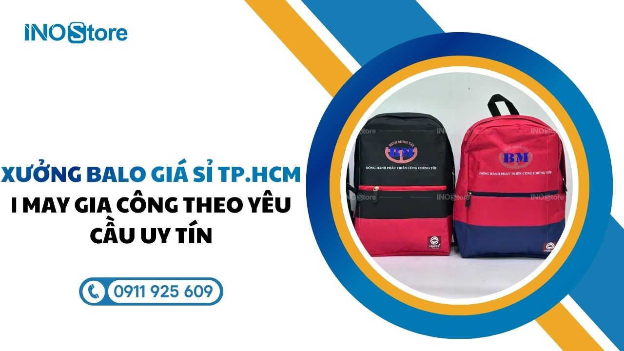 Xưởng balo giá sỉ TP.HCM | May gia công theo yêu cầu uy tín